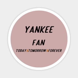 yankee fan today tomorrow forever Magnet